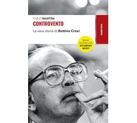 Controvento. La vera storia di Bettino Craxi. Nuova ediz.