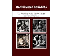 Controverse donatiste: Les premiers Pères de l'Église et l'Église primitive (Les Pères de l'Église et la série sur l'Église primitive)