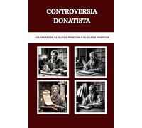 Controversia donatista: Los Padres de la Iglesia Primitiva y la Iglesia Primitiva (Los Padres de la Iglesia y la serie sobre la Iglesia primitiva)