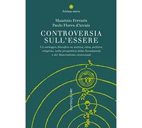 Controversia sull'essere. Un carteggio filosofico su scienza, etica, politica, religione, nella prospettiva della documanità e del materialismo esistenziale