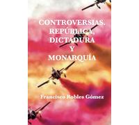 Controversias. República, Dictadura y Monarquía.