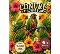 Conure Coloring Book: 40+Coloring Pages of Conures at Home and in the Wild (Bird Lovers Coloring Book Collection)
