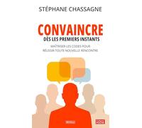 Convaincre dès les premiers instants: Maîtriser les codes sociaux pour réussir toute nouvelle rencontre