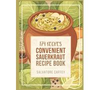 Convenient Sauerkraut Recipe Book: 174 Dishes to Cook with This Sauerkraut Cookbook