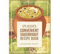 Convenient Sauerkraut Recipe Book: 174 Dishes to Cook with This Sauerkraut Cookbook