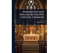 Convent Life And England In The 19th Century, 2 Sermons