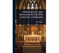 Convent Life And England In The 19th Century, 2 Sermons