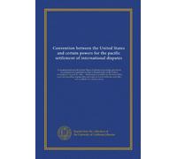 Convention between the United States and certain powers for the pacific settlement of international disputes: Convention between the United States of ... the term of five years the launching of...