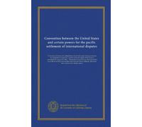 Convention between the United States and certain powers for the pacific settlement of international disputes: Convention between the United States of ... the term of five years the launching of...