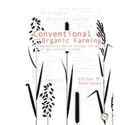 Conventional and Organic Farming: A Comprehensive Review through the Lens of Agricultural Science