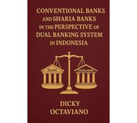 Conventional Banks and Sharia Banks in the Perspective of Dual Banking System in Indonesia