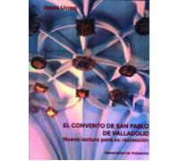 Convento De San Pablo De Valladolid El. Nueva Lectura Para Su Re Creac