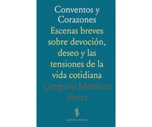 Conventos y Corazones: Escenas breves sobre devoción, deseo y las tensiones de la vida cotidiana