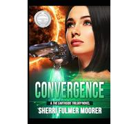 Convergence, A The Earthside Trilogy Novel: A Female-Driven Sci-Fi Thriller