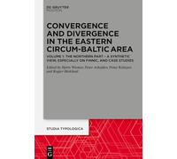 Convergence and Divergence in the Eastern Circum-Baltic Area: Volume 1: The Northern Part - A Synthetic View, especially on Finnic, and Case Studies (Studia Typologica [STTYP], 33.1)