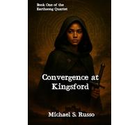 Convergence at kingsford: Book 1 of The Earthsong Quartet