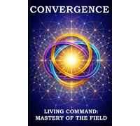 CONVERGENCE: Living Command: Mastery of the Field