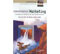 Convergence Marketing: Strategies for Reaching the New Hybrid Consumer by Yoram (Jerry) R. Wind (2001-11-04)