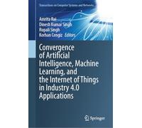 Convergence of Artificial Intelligence, Machine Learning, and the Internet of Things in Industry 4.0 Applications (Transactions on Computer Systems and Networks)