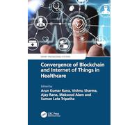 Convergence of Blockchain and Internet of Things in Healthcare (Smart Engineering Systems: Design and Applications)