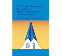 Converging Technologies for Improving Human Performance: Nanotechnology, Biotechnology, Information Technology and Cognitive Science