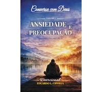 CONVERSA COM DEUS - VOLUME 1 - ANSIEDADE E PREOCUPAÇÃO: JORNADA DE 14 DIAS COM DEUS