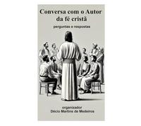 Conversa com o Autor da fé cristã: perguntas e respostas