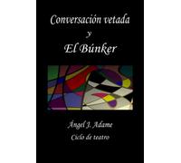 Conversación vetada y El búnker (Ciclo de teatro Ángel J. Adame)