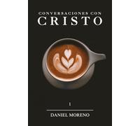 Conversaciones Con Cristo: Un Diálogo Con El Camino La Verdad Y La Vida