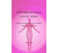 Conversaciones con el Alma: Cuando escucharte deja de ser cómodo y empieza a ser necesario (El camino del Alma)