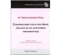 Conversaciones Con El Dios Amor: Diálogos En Los Cancioneros Tardomedievales