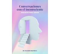Conversaciones con el inconsciente: diálogos para sanar