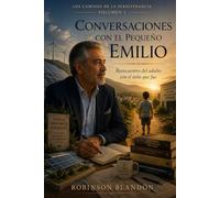 Conversaciones con el pequeño Emilio: Reencuentro del adulto con el niño que fue: 1 (Los caminos de la perseverancia)