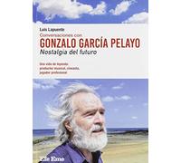 Conversaciones Con Gonzalo García Pelayo. Nostalgia Del Futuro