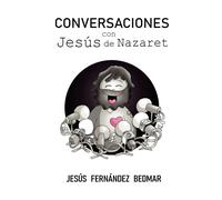 CONVERSACIONES CON JESUS DE NAZARET | Jesús Fernández Bedmar