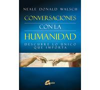 Conversaciones con la humanidad. Descubre lo único que importa
