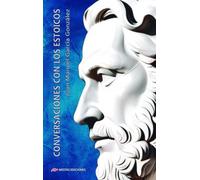 Conversaciones con los estoicos (Las mejores obras del pensamiento estoico)