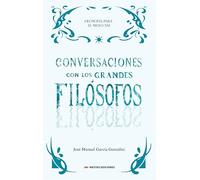 CONVERSACIONES CON LOS GRANDES FILOSOFOS | José Manuel García González