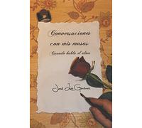 Conversaciones con mis musas: Cuando habla el alma