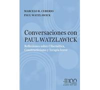 Conversaciones Con Paul Watzlawick. Reflexiones Sobre Cibernetica Con