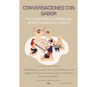 CONVERSACIONES CON SABOR, Un libro para compartir, reír y sanar en la mesa: “Un libro para convertir las comidas familiares o con amigos en espacios ... risas y crecimiento personal compartido”