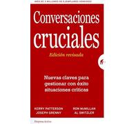 Conversaciones Cruciales - Edición revisada: Nuevas claves para gestionar con éxito situaciones críticas (Gestión del conocimiento)