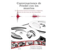 Conversaciones de Friedel con los muertos: La fascinante historia de Friedrich Jürgenson, pionero de las voces de otra dimensión