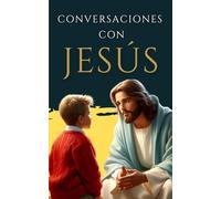 Conversaciones de un católico con Jesús: Cambiará tu vida y al mundo para siempre.: 8 (LIBROS CATÓLICOS DE CRECIMIENTO PERSONAL)