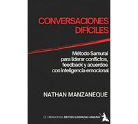 CONVERSACIONES DIFÍCILES: Método Samurai para liderar conflictos, feedback y acuerdos con inteligencia emocional (Liderazgo)