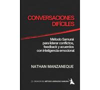 CONVERSACIONES DIFÍCILES: Método Samurai para liderar conflictos, feedback y acuerdos con inteligencia emocional (Liderazgo)