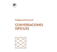 Conversaciones difíciles (Serie Inteligencia Emocional HBR)