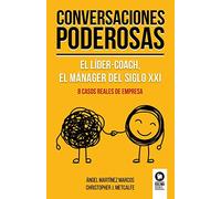 Conversaciones poderosas: El líder-coach, el manager del siglo XXI (Liderazgo con valores)