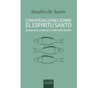 Conversaciones sobre el Espíritu Santo: Seguidas de la vida del staretz san Serafín: 41 (Ichthys)