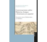 Conversaciones Sobre Historia, Lengua Y Literatura En Español: Encuentros Entre El Mediterràneo Y El Adriàtico